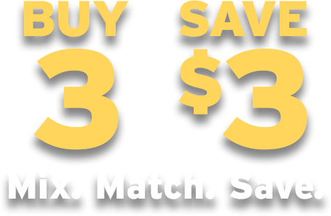 Buy 3, save 3 dollars. Mix. Match. Save.
