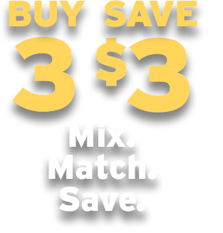 Buy 3, save 3 dollars. Mix. Match. Save.