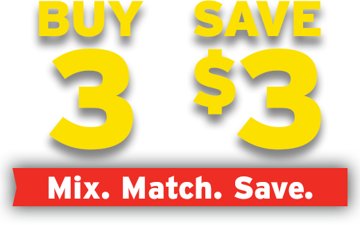 Buy 3, save 3 dollars. Mix. Match. Save.