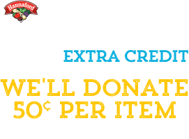 Hannaford Helps Schools, Extra Credit. We'll donate 50 cents per item purchased to local schools