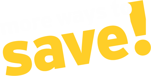 More ways to save!